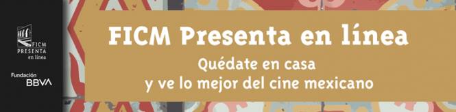 No te pierdas el último ciclo de FICM Presenta en línea     