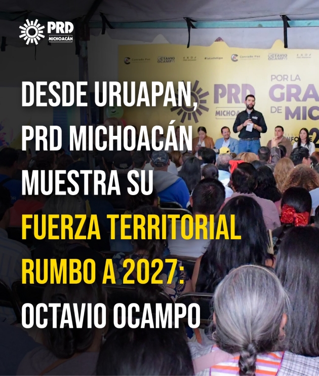 "Desde Uruapan, PRD Michoacán muestra su fuerza territorial rumbo a 2027": Octavio Ocampo