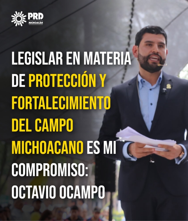 Legislar en materia de protección y fortalecimiento del campo michoacano, es mi compromiso: Dip. Octavio Ocampo
