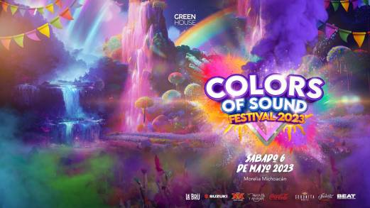 Colors of Sound Festival Vuelve a Morelia con Mucha más Música Electrónica: Mayo 06 2023 