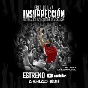 Esto es una insurrección, historias del autogobierno en Michoacán Documental de Estreno en el Teatro Matamoros 